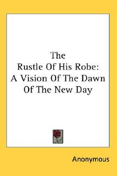 portada the rustle of his robe: a vision of the dawn of the new day