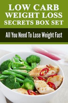 portada Low Carb: Low Carb Weight Loss Secrets Box Set: All You Need To Lose Weight Fast (en Inglés)