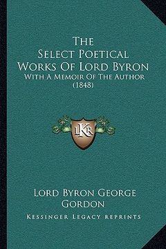 portada the select poetical works of lord byron: with a memoir of the author (1848) (in English)