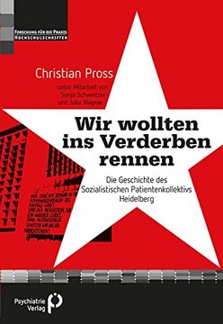 portada Wir Wollten ins Verderben Rennen": Die Geschichte des Sozialistischen Patientenkollektivs Heidelberg (Forschung Fuer die Praxis - Hochschulschriften) (en Alemán)