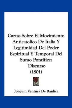 portada Cartas Sobre el Movimiento Anticatolico de Italia y Legitimidad del Poder Espiritual y Temporal del Sumo Pontifice: Discurso (1801) (in Spanish)