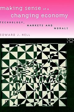 portada making sense of a changing economy: technology, markets and morals (en Inglés)