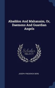 portada Abaddon And Mahanaim, Or, Daemons And Guardian Angels (en Inglés)