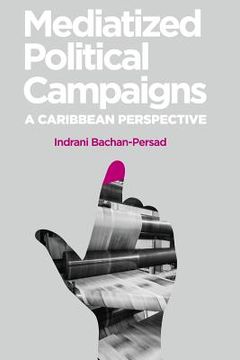 portada Mediatized Political Campaigns: A Caribbean Perspective (en Inglés)