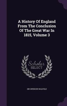 portada A History Of England From The Conclusion Of The Great War In 1815, Volume 3