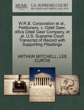 portada w.r.b. corporation et al., petitioners, v. odell geer, d/b/a odell geer company, et al. u.s. supreme court transcript of record with supporting pleadi