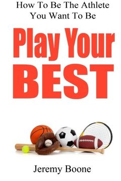 portada Play Your Best: How To Be The Athlete You Want To Be (Volume 1) (in English)