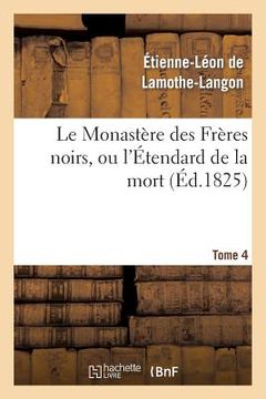 portada Le Monastère Des Frères Noirs, Ou l'Étendard de la Mort. 2e Édition. Tome 4 (in French)