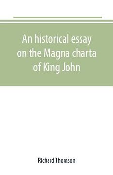 portada An historical essay on the Magna charta of King John: to which are added, the Great charter in Latin and English; the charters of liberties and confir (en Inglés)