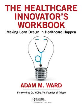 portada The Healthcare Innovator's Workbook: Making Lean Design in Healthcare Happen (en Inglés)