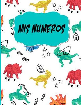 portada Mis Numeros: Libreta Cuadriculada escolar/ Ideal para practicar escritura numeros/ Tema Dinosaurios/Hoja cuadros 0.5 in /120 pagina
