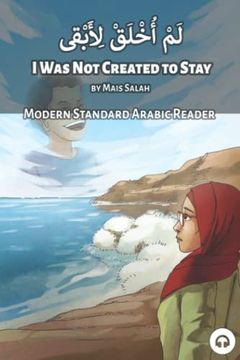 portada I Was Not Created to Stay: Modern Standard Arabic Reader (en Inglés)