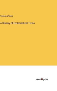 portada A Glosary of Ecclesiastical Terms (in English)