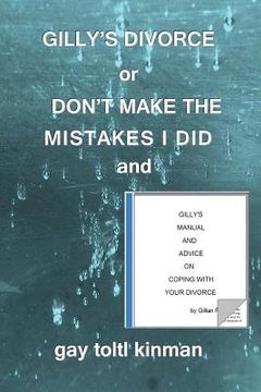 portada GILLY'S DIVORCE or DON'T MAKE THE MISTAKES I DID and GILLY'S MANUAL AND ADVICE ON COPING WITH YOUR DIVORCE