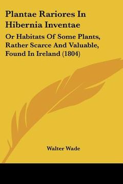 portada plantae rariores in hibernia inventae: or habitats of some plants, rather scarce and valuable, found in ireland (1804) (en Inglés)
