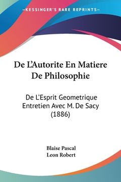 portada De L'Autorite En Matiere De Philosophie: De L'Esprit Geometrique Entretien Avec M. De Sacy (1886) (in French)