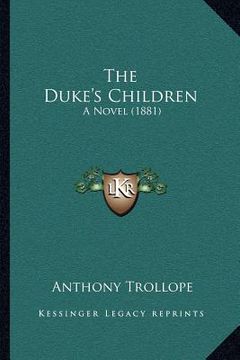 portada the duke's children: a novel (1881) (en Inglés)