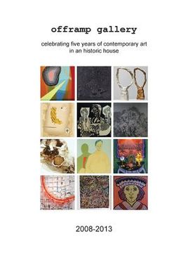portada Offramp Gallery Fifth Anniversary Catalog: Celebrating Five Years of Contemporary Art in an Historic House (en Inglés)