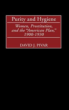 portada Purity and Hygiene: Women, Prostitution, and the "American Plan," 1900-1930 (en Inglés)