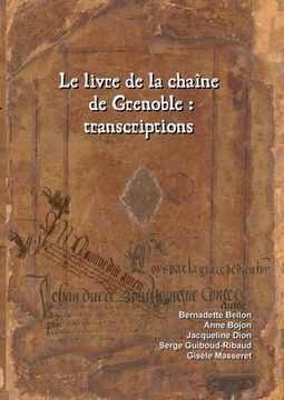 portada Le livre de la chaîne de Grenoble: transcriptions (en Francés)