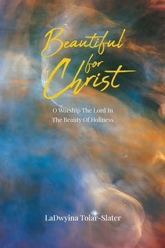 portada Beautiful for Christ: O Worship the Lord in the Beauty of Holiness (en Inglés)