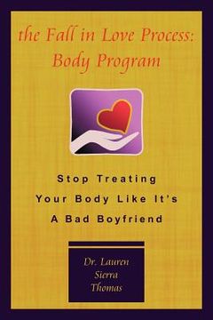 portada the fall in love process: body program: stop treating your body like it's a bad boyfriend (en Inglés)