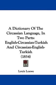 portada a dictionary of the circassian language, in two parts: english-circassian-turkish and circassian-english-turkish (1854) (en Inglés)