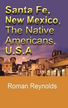 portada Santa Fe, New Mexico, The Native Americans, U.S.A: The History and Culture, The Pueblos, Touristic Information and Guide (en Inglés)