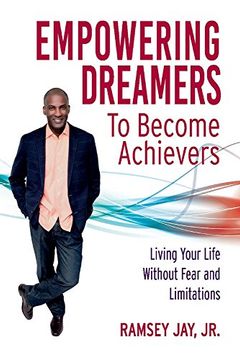 portada Empowering Dreamers to Become Achievers: Living Your Life Without Fear and Limitations