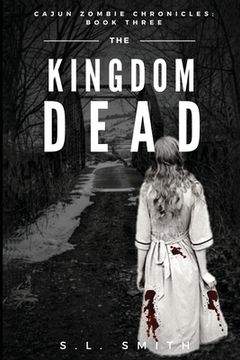portada The Kingdom Dead: Cajun Zombie Chronicles: Book Three (en Inglés)