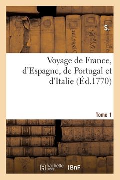 portada Voyage de France, d'Espagne, de Portugal Et d'Italie. Tome 1 (in French)