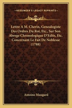 portada Lettre A M. Cherin, Genealogiste Des Ordres Du Roi, Etc., Sur Son Abrege Chronologique D'Edits, Etc. Concernant Le Fait De Noblesse (1788) (en Francés)