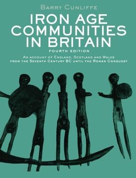 portada Iron age Communities in Britain: An Account of England, Scotland and Wales From the Seventh Century bc Until the Roman Conquest (en Inglés)