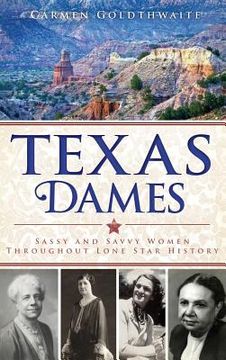 portada Texas Dames: Sassy and Savvy Women Throughout Lone Star History (en Inglés)