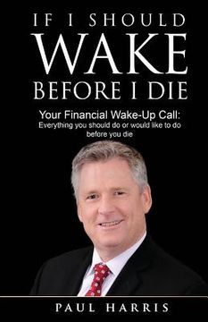 portada If I Should Wake Before I Die: Everything You Should Do or Would Like to Do Before You Die (en Inglés)