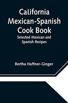 portada California Mexican-Spanish Cook Book: Selected Mexican and Spanish Recipes (en Inglés)