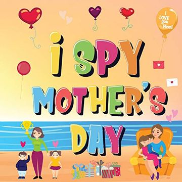 portada I spy Mother's Day: Can you Find the Things That mom Loves? - a fun Activity Book for Kids 2-5 to Learn About Mama! (en Inglés)
