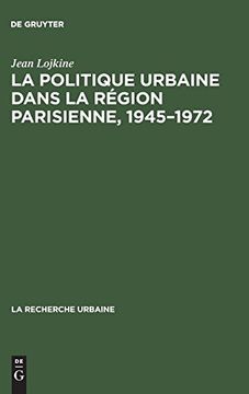 portada La Politique Urbaine Dans la Région Parisienne, 19451972 (en Francés)