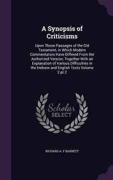 portada A Synopsis of Criticisms: Upon Those Passages of the Old Testament, in Which Modern Commentators Have Differed From the Authorized Version; Toge