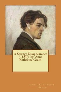 portada A Strange Disappearance (1880) by: Anna Katharine Green (en Inglés)