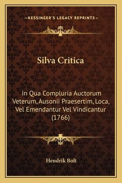 portada Silva Critica: In Qua Compluria Auctorum Veterum, Ausonii Praesertim, Loca, Vel Emendantur Vel Vindicantur (1766) (en Latin)