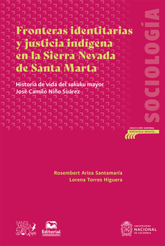 portada FRONTERAS IDENTITARIAS Y JUSTICIA INDIGENA EN LA SIERRA NEVADA DE SANTA MARTA HISTORIA DE VIDA DEL SAKUKU