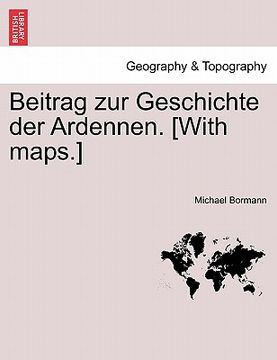 portada Beitrag Zur Geschichte Der Ardennen. [With Maps.] Zweiter Theil (en Alemán)