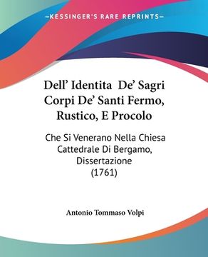portada Dell' Identita De' Sagri Corpi De' Santi Fermo, Rustico, E Procolo: Che Si Venerano Nella Chiesa Cattedrale Di Bergamo, Dissertazione (1761) (en Italiano)