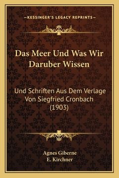 portada Das Meer Und Was Wir Daruber Wissen: Und Schriften Aus Dem Verlage Von Siegfried Cronbach (1903) (en Alemán)