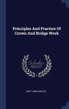 portada Principles And Practice Of Crown And Bridge Work