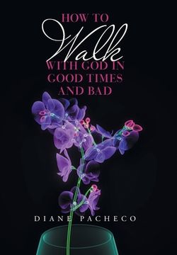 portada How to Walk with God in Good Times and Bad (en Inglés)