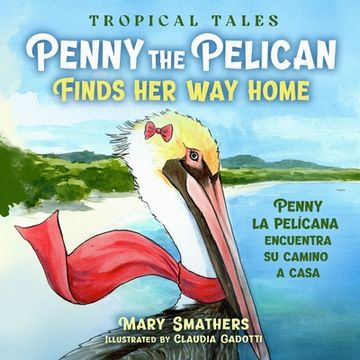 portada Penny the Pelican Finds Her Way Home: Penny la pelícana encuentra su camino a casa (in English)