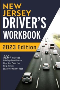 portada New Jersey Driver’S Workbook: 320+ Practice Driving Questions to Help you Pass the new Jersey Learner’S Permit Test (en Inglés)