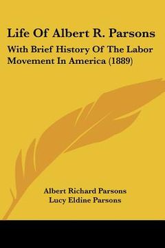 portada life of albert r. parsons: with brief history of the labor movement in america (1889) (en Inglés)
